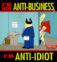 I'm Not Anti-Business, I'm Anti-Idiot